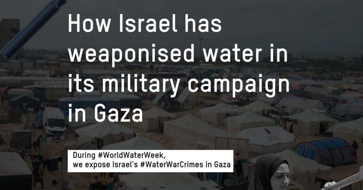 Water War Crimes: How Israel has weaponised water in its military ...
